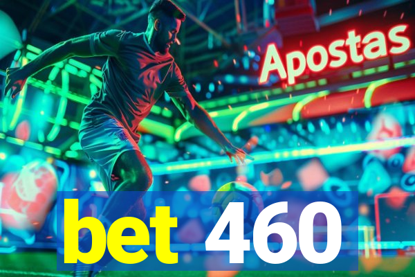 bet 460